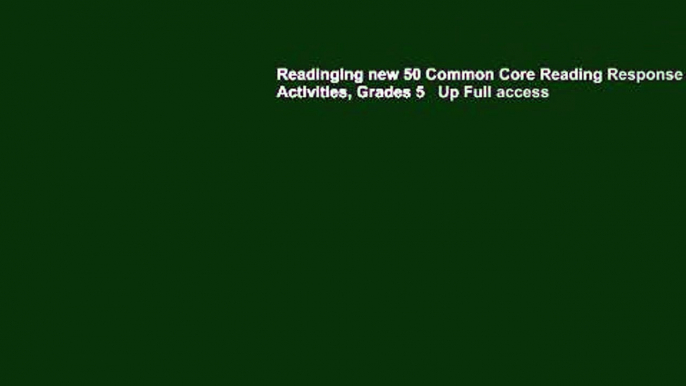 Readinging new 50 Common Core Reading Response Activities, Grades 5   Up Full access