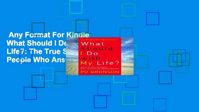 Any Format For Kindle  What Should I Do with My Life?: The True Story of People Who Answered the