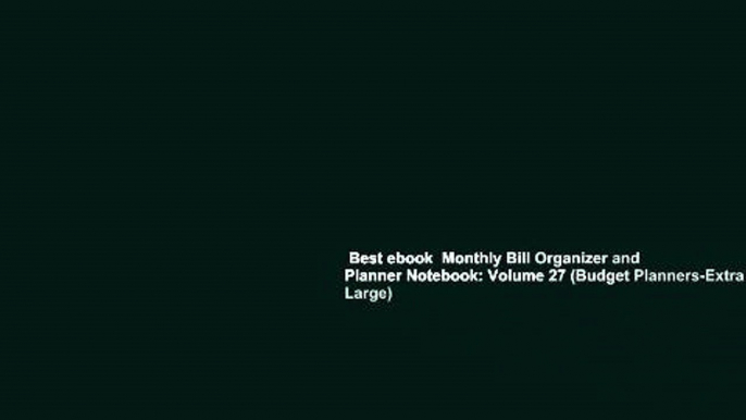 Best ebook  Monthly Bill Organizer and Planner Notebook: Volume 27 (Budget Planners-Extra Large)