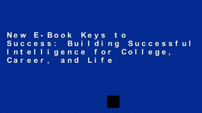 New E-Book Keys to Success: Building Successful Intelligence for College, Career, and Life