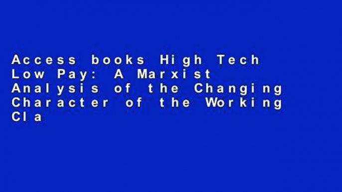 Access books High Tech Low Pay: A Marxist Analysis of the Changing Character of the Working Class