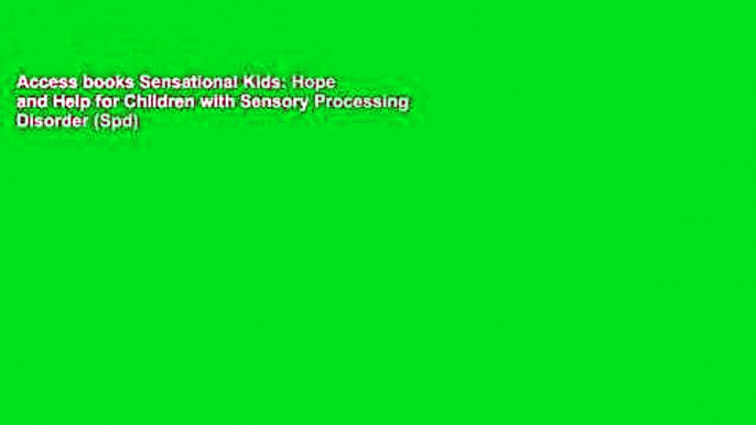 Access books Sensational Kids: Hope and Help for Children with Sensory Processing Disorder (Spd)