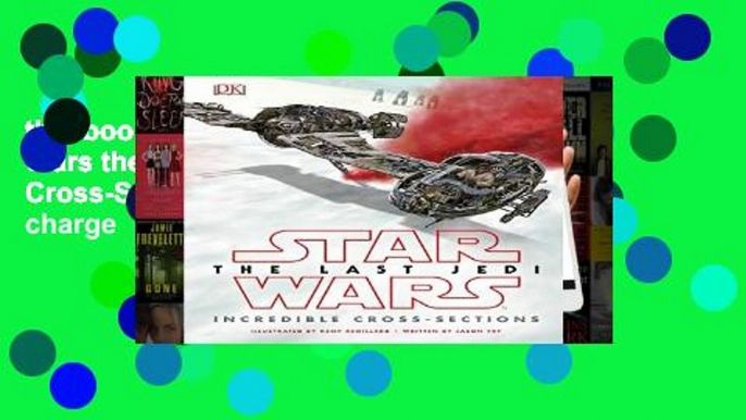 this books is available Star Wars the Last Jedi: Incredible Cross-Sections free of charge