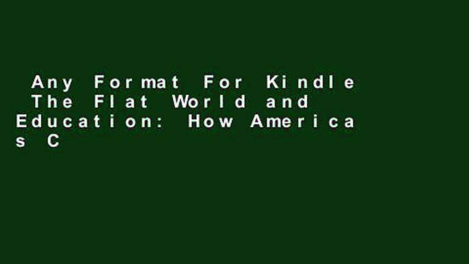 Any Format For Kindle  The Flat World and Education: How America s Commitment to Equity Will