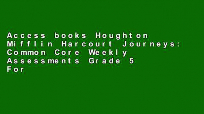 Access books Houghton Mifflin Harcourt Journeys: Common Core Weekly Assessments Grade 5 For Any