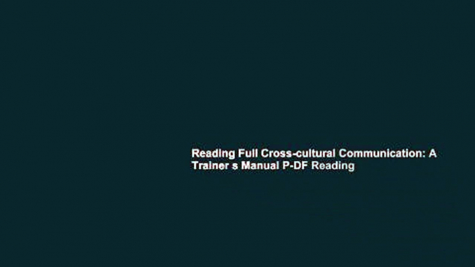 Reading Full Cross-cultural Communication: A Trainer s Manual P-DF Reading