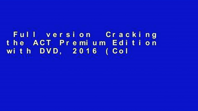 Full version  Cracking the ACT Premium Edition with DVD, 2016 (College Test Preparation)