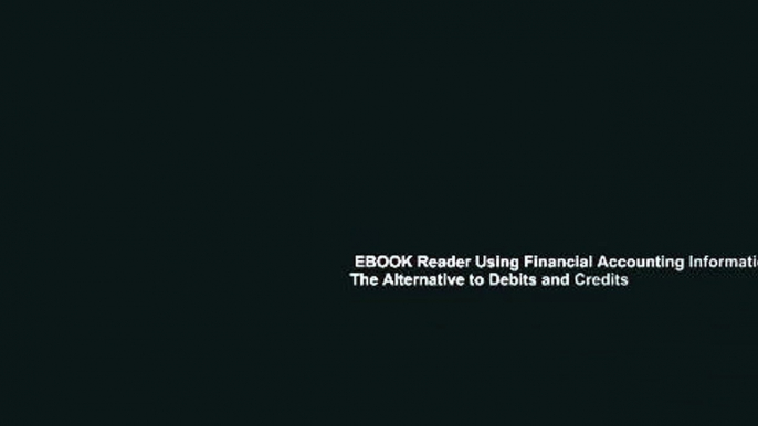 EBOOK Reader Using Financial Accounting Information: The Alternative to Debits and Credits