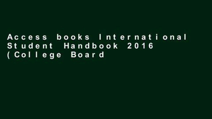 Access books International Student Handbook 2016 (College Board International Student Handbook)