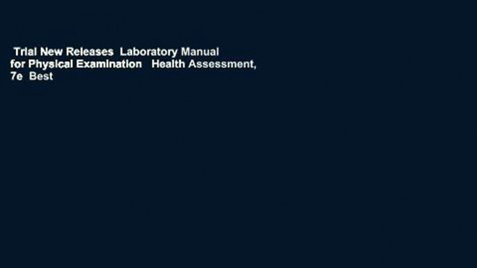 Trial New Releases  Laboratory Manual for Physical Examination   Health Assessment, 7e  Best