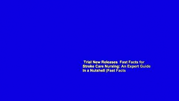 Trial New Releases  Fast Facts for Stroke Care Nursing: An Expert Guide in a Nutshell (Fast Facts