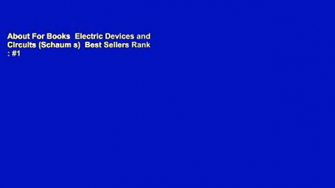 About For Books  Electric Devices and Circuits (Schaum s)  Best Sellers Rank : #1