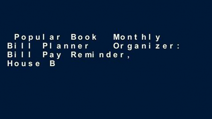 Popular Book  Monthly Bill Planner   Organizer: Bill Pay Reminder, House Bill Organizer, Budget