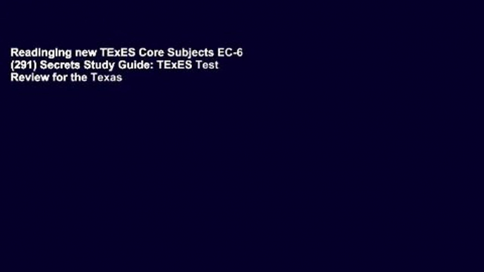 Readinging new TExES Core Subjects EC-6 (291) Secrets Study Guide: TExES Test Review for the Texas