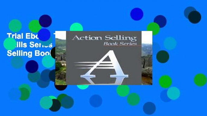 Trial Ebook  The Advanced Selling Skills Series (Advanced Action Selling Book Series, Four-Book)