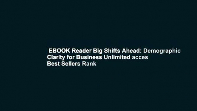 EBOOK Reader Big Shifts Ahead: Demographic Clarity for Business Unlimited acces Best Sellers Rank