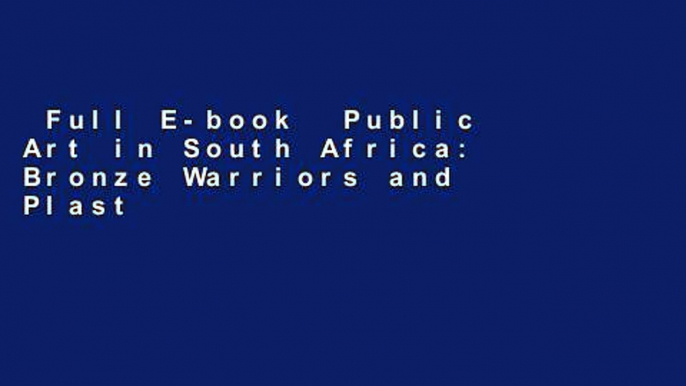 Full E-book  Public Art in South Africa: Bronze Warriors and Plastic Presidents (African