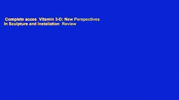 Complete acces  Vitamin 3-D: New Perspectives in Sculpture and Installation  Review