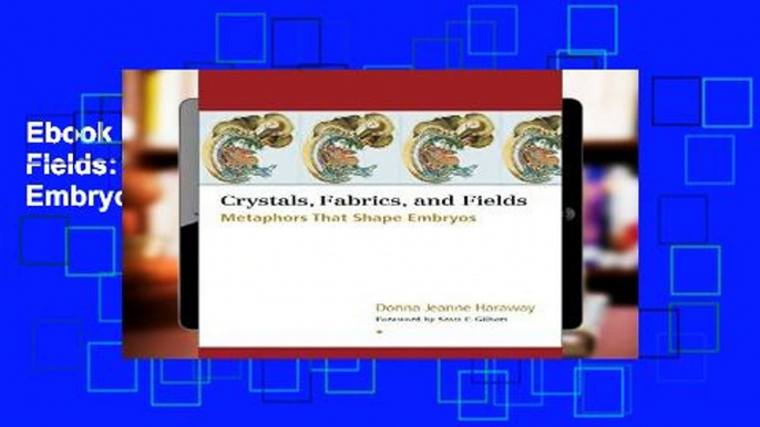 Ebook Crystals, Fabrics and Fields: Metaphors That Shape Embryos Full