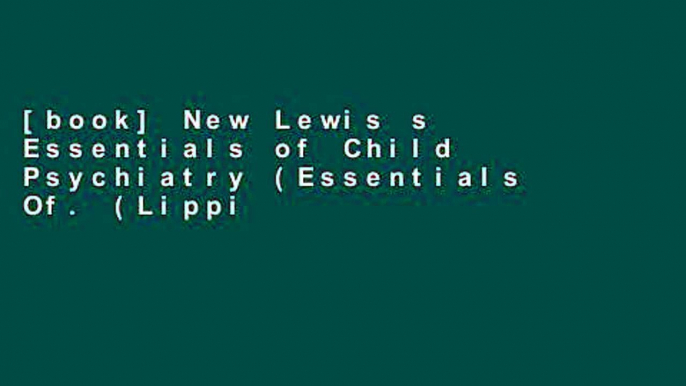 [book] New Lewis s Essentials of Child Psychiatry (Essentials Of. (Lippincott Williams   Wilkins))