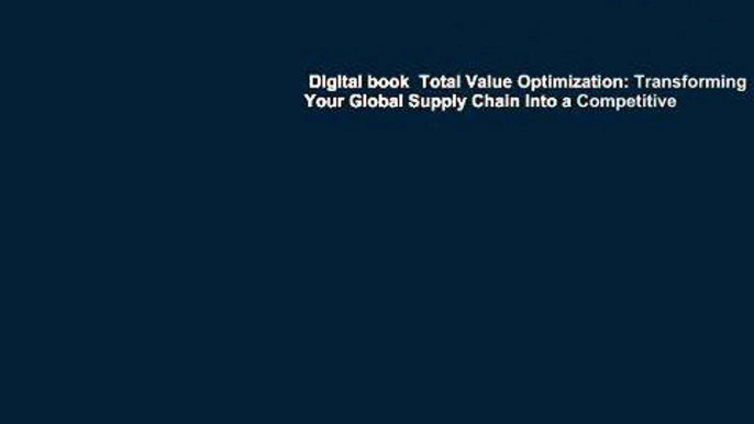 Digital book  Total Value Optimization: Transforming Your Global Supply Chain Into a Competitive