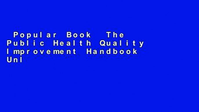 Popular Book  The Public Health Quality Improvement Handbook Unlimited acces Best Sellers Rank : #5