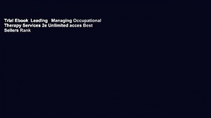 Trial Ebook  Leading   Managing Occupational Therapy Services 2e Unlimited acces Best Sellers Rank