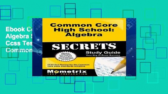 Ebook Common Core High School: Algebra Secrets Study Guide: Ccss Test Review for the Common Core