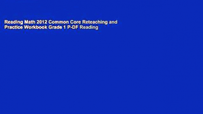 Reading Math 2012 Common Core Reteaching and Practice Workbook Grade 1 P-DF Reading