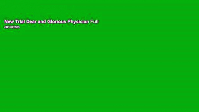 New Trial Dear and Glorious Physician Full access