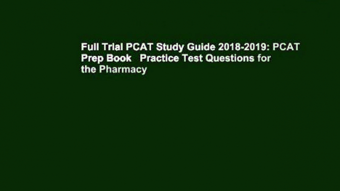 Full Trial PCAT Study Guide 2018-2019: PCAT Prep Book   Practice Test Questions for the Pharmacy