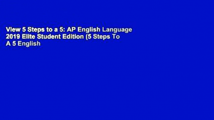 View 5 Steps to a 5: AP English Language 2019 Elite Student Edition (5 Steps To A 5 English