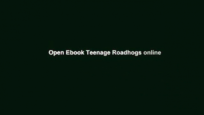 Open Ebook Teenage Roadhogs online