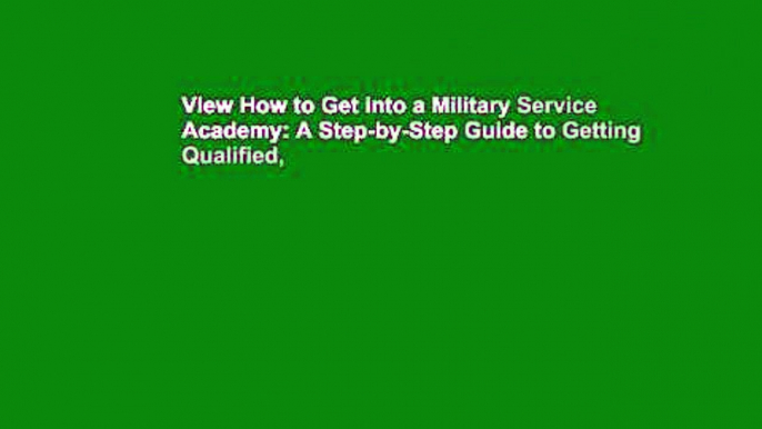 View How to Get into a Military Service Academy: A Step-by-Step Guide to Getting Qualified,