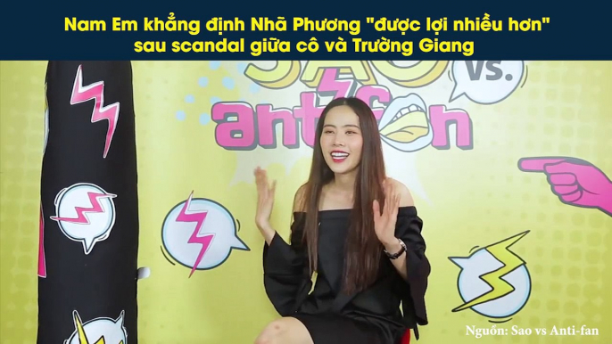 Nam Em khẳng định Nhã Phương "được lợi nhiều hơn" sau scandal giữa cô và Trường Giang