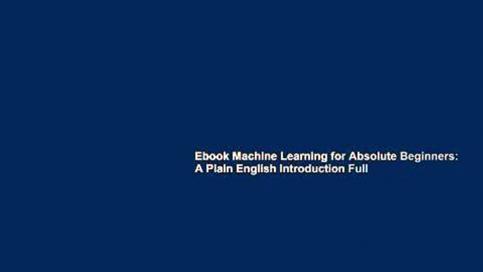 Ebook Machine Learning for Absolute Beginners: A Plain English Introduction Full