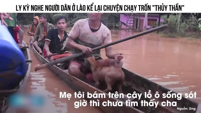 LY KỲ NGHE NGƯỜI DÂN Ở LÀO KỂ LẠI CHUYỆN CHẠY TRỐN "THỦY THẦN"