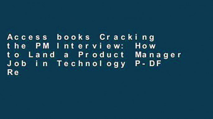 Access books Cracking the PM Interview: How to Land a Product Manager Job in Technology P-DF Reading