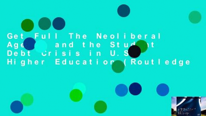 Get Full The Neoliberal Agenda and the Student Debt Crisis in U.S. Higher Education (Routledge