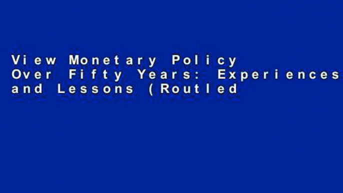 View Monetary Policy Over Fifty Years: Experiences and Lessons (Routledge International Studies in