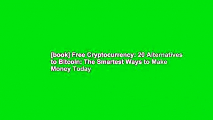 [book] Free Cryptocurrency: 20 Alternatives to Bitcoin: The Smartest Ways to Make Money Today