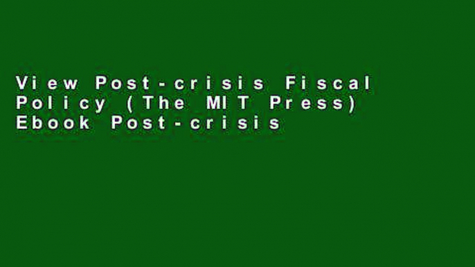 View Post-crisis Fiscal Policy (The MIT Press) Ebook Post-crisis Fiscal Policy (The MIT Press) Ebook