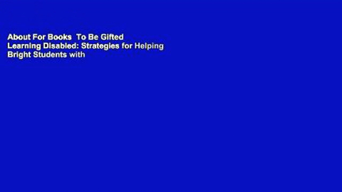 About For Books  To Be Gifted   Learning Disabled: Strategies for Helping Bright Students with