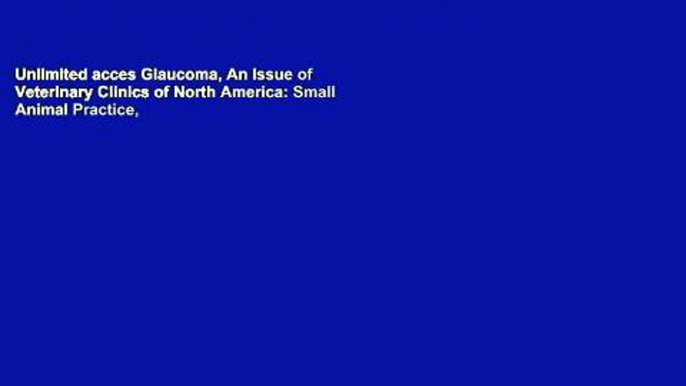 Unlimited acces Glaucoma, An Issue of Veterinary Clinics of North America: Small Animal Practice,