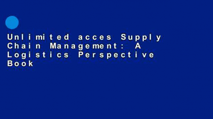 Unlimited acces Supply Chain Management: A Logistics Perspective Book