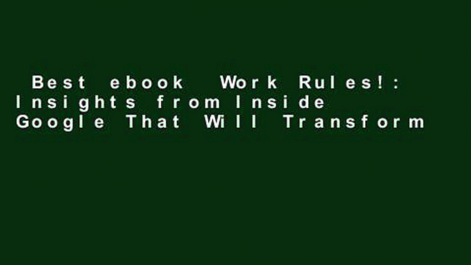 Best ebook  Work Rules!: Insights from Inside Google That Will Transform How You Live and Lead