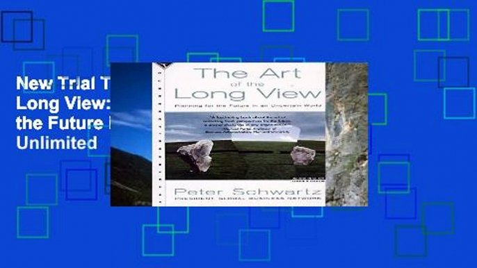 New Trial The Art of the Long View: Planning for the Future in an Uncertain World Unlimited