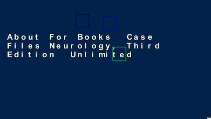 About For Books  Case Files Neurology, Third Edition  Unlimited