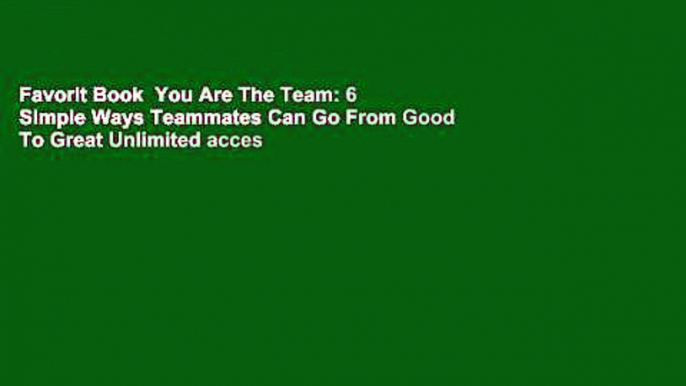 Favorit Book  You Are The Team: 6 Simple Ways Teammates Can Go From Good To Great Unlimited acces