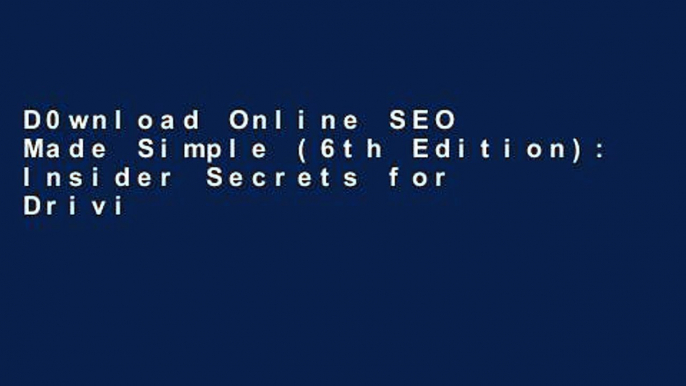 D0wnload Online SEO Made Simple (6th Edition): Insider Secrets for Driving More Traffic to Your